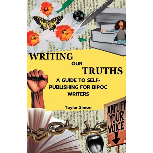 Writing Our Truths: A Guide to Self-Publishing for BIPOC Writers
