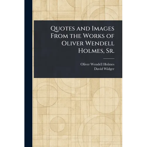 Quotes and Images From the Works of Oliver Wendell Holmes, Sr.