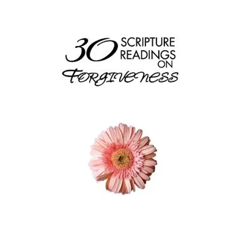 30 Scripture Readings on Forgiveness