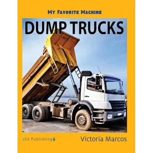 My Favorite Machine: Dump Trucks
