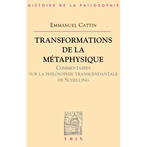 Transformations de la Metaphysique.: Commentaire Sur La Philosophie Transcendantale de Schelling