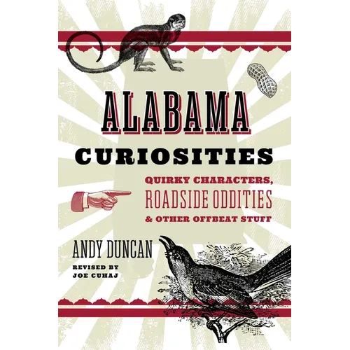 Alabama Curiosities: Quirky Characters, Roadside Oddities & Other Offbeat Stuff