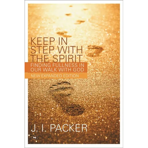 Keep in Step with the Spirit (Second Edition): Finding Fullness in Our Walk with God