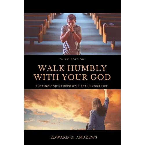 Walk Humbly with Your God: Putting God's Purpose First in Your Life