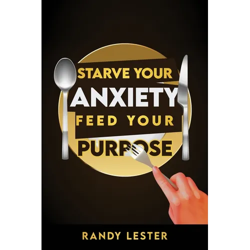 Starve Your Anxiety, Feed Your Purpose