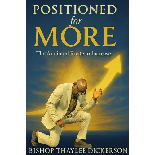 Positioned For More: The Anointed Route to Increase: The Anointed Route to Increase