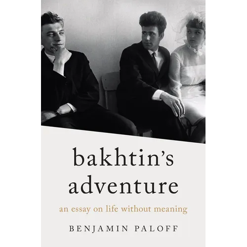 Bakhtin's Adventure: An Essay on Life Without Meaning