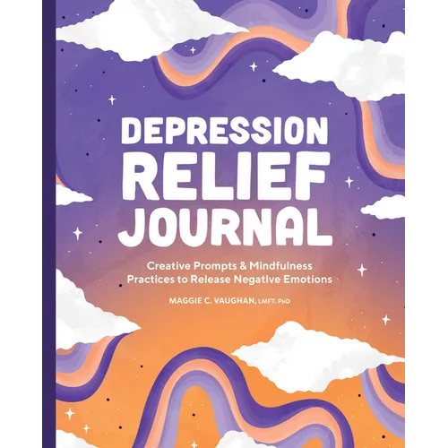 Depression Relief Journal: Creative Prompts & Mindfulness Practices to Release Negative Emotions
