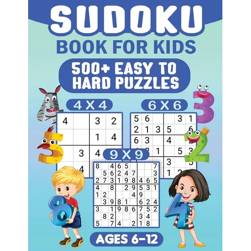 Sudoku For Kids Ages 6-12: 00 Easy Sudoku Puzzles For Kids different levels 4x4, 6x6 and 9x9, With Solutions