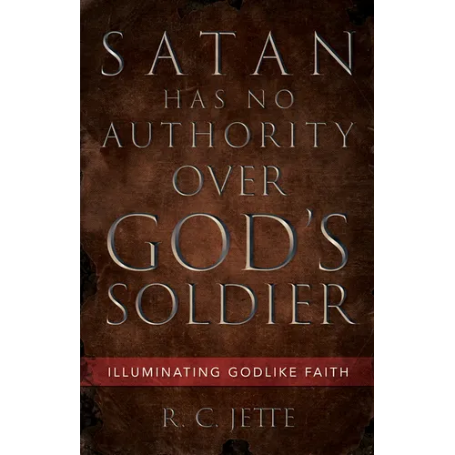 Satan Has No Authority Over God's Soldier: Illuminating Godlike Faith