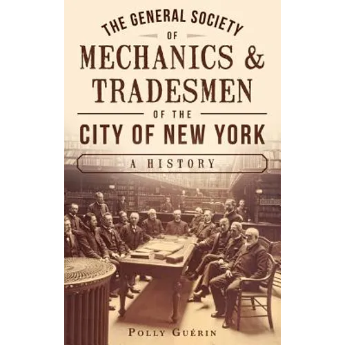 The General Society of Mechanics & Tradesmen of the City of New York: A History