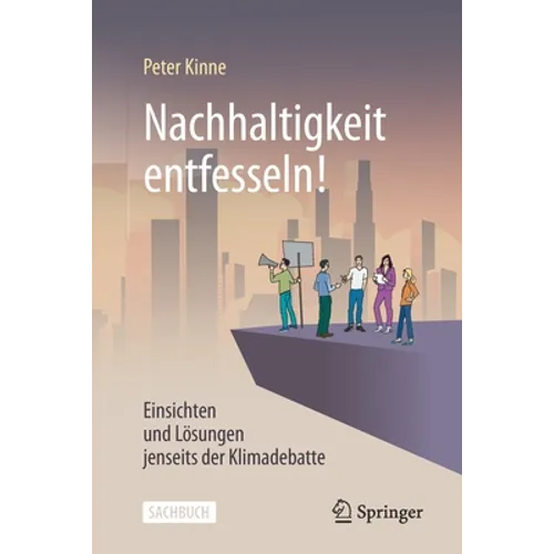 Nachhaltigkeit Entfesseln!: Einsichten Und Lösungen Jenseits Der Klimadebatte