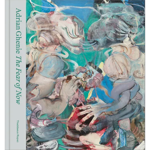 Adrian Ghenie: The Fear of Now