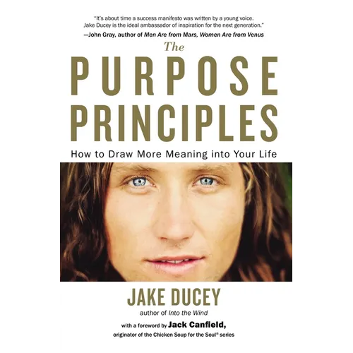 The Purpose Principles: How to Draw More Meaning Into Your Life