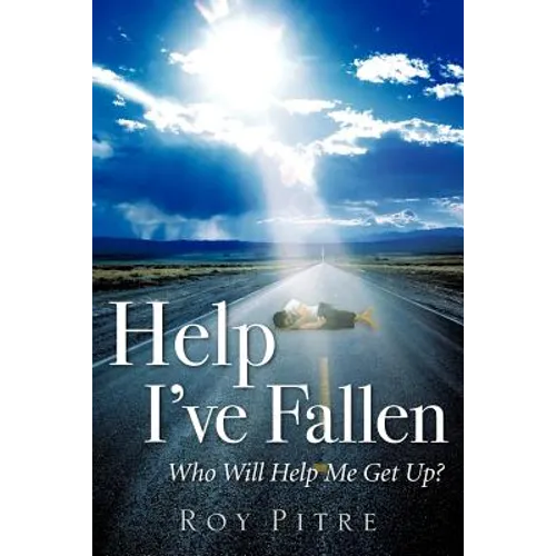 Help I've Fallen Who Will Help Me Get Up?