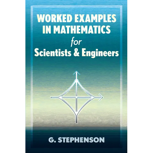 Worked Examples in Mathematics for Scientists and Engineers