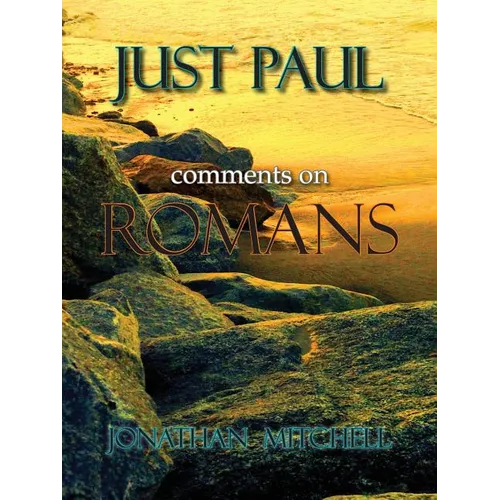 Just Paul: Comments on Romans