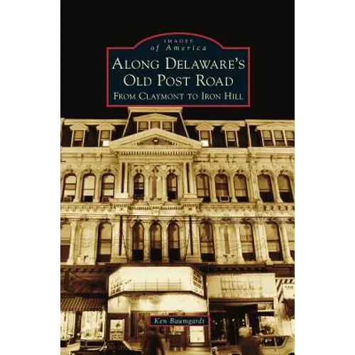 Along Delaware's Old Post Road: From Claymont to Iron Hill