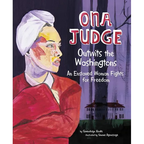 Ona Judge Outwits the Washingtons: An Enslaved Woman Fights for Freedom