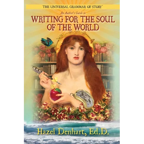 Universal Grammar of Story(R): An Author's Guide to Writing for the Soul of the World