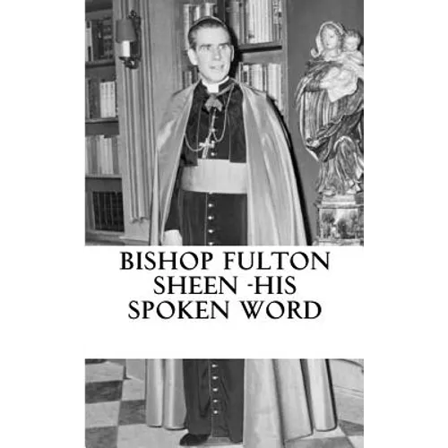 Bishop Fulton Sheen - His spoken word