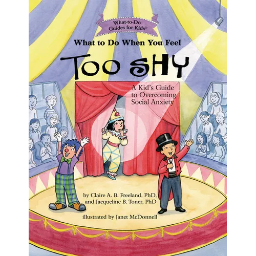 What to Do When You Feel Too Shy: A Kid's Guide to Overcoming Social Anxiety