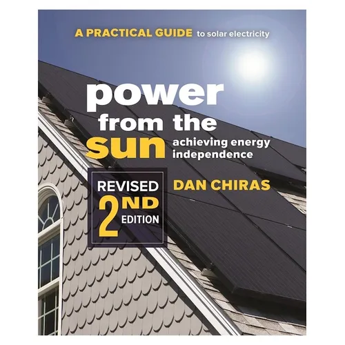Power from the Sun - 2nd Edition: A Practical Guide to Solar Electricity - Revised 2nd Edition