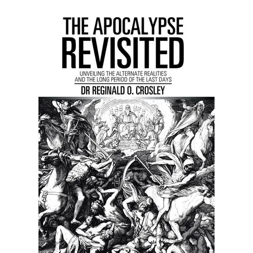 The Apocalypse Revisited: Unveiling the Alternate Realities and the Long Period of the Last Days