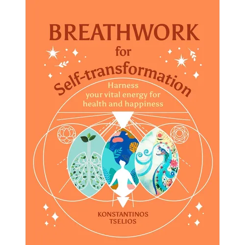 Breathwork for Self-Transformation: Harness Your Vital Energy for Health and Happiness
