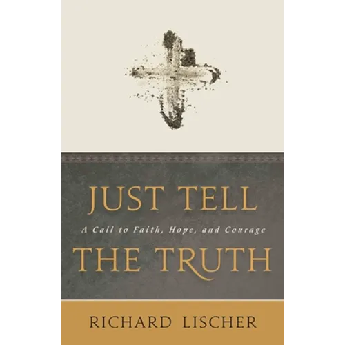 Just Tell the Truth: A Call to Faith, Hope, and Courage