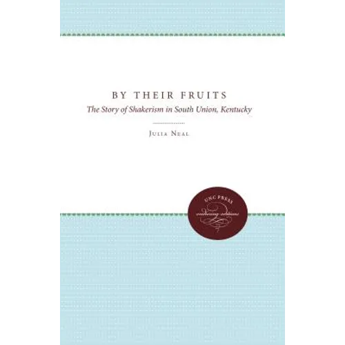 By Their Fruits: The Story of Shakerism in South Union, Kentucky