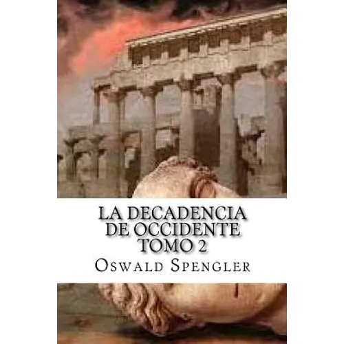 La Decadencia De Occidente Tomo 2