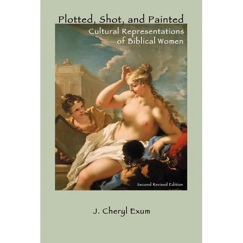 Plotted, Shot, and Painted: Cultural Representations of Biblical Women, Second Revised Edition