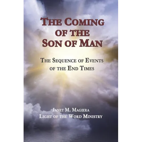 The Coming of the Son of Man: The Sequence of Events of the End Times