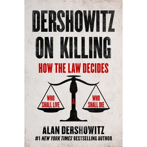 Dershowitz on Killing: How the Law Decides Who Shall Live and Who Shall Die
