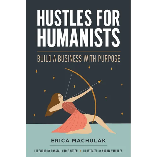 Hustles for Humanists: Build a Business with Purpose