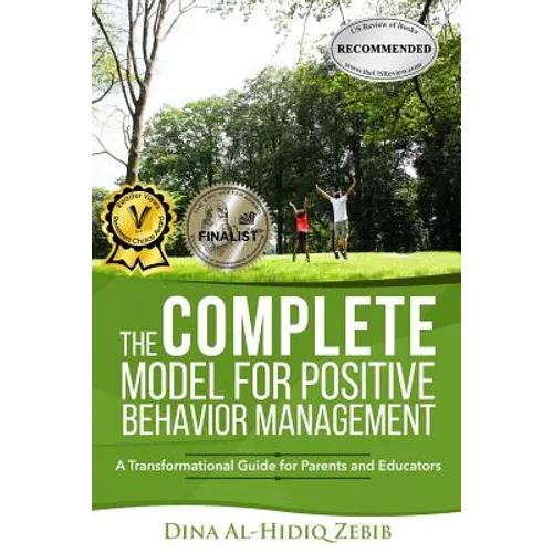The COMPLETE Model for Positive Behavior Management: A Transformational Guide for Parents and Educators