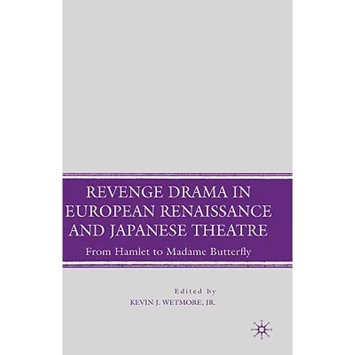 Revenge Drama in European Renaissance and Japanese Theatre: From Hamlet to Madame Butterfly