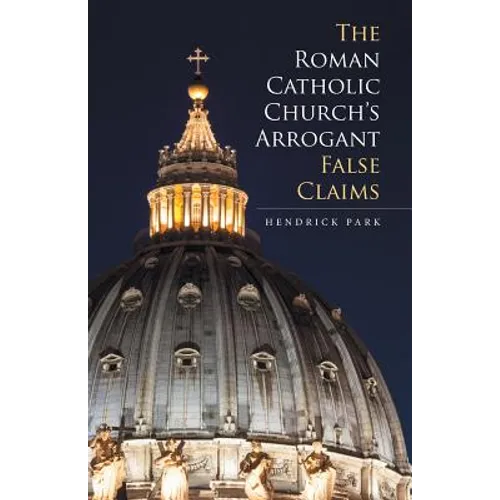 The Roman Catholic Church's Arrogant False Claims