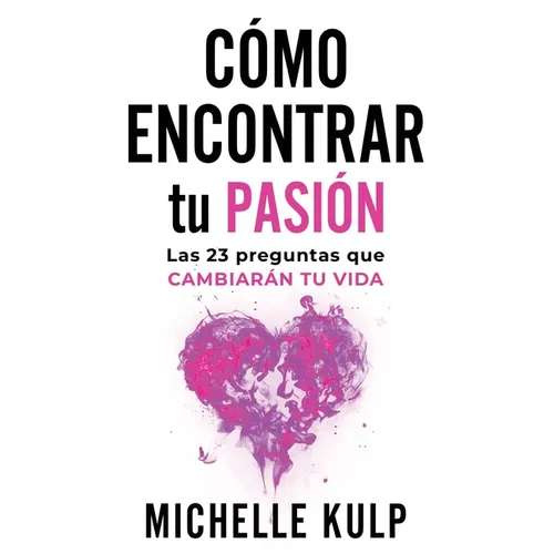 Como Encontrar tu Pasión: Las 23 Preguntas que Cambiarán tu Vida