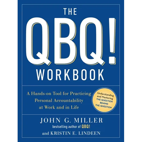 The QBQ! Workbook: A Hands-On Tool for Practicing Personal Accountability at Work and in Life