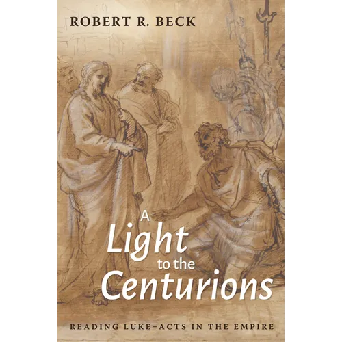 A Light to the Centurions: Reading Luke-Acts in the Empire