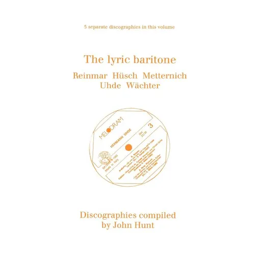 The Lyric Baritone. 5 Discographies. Hans Reinmar, Gerhard H?ch (Husch), Josef Metternich, Hermann Uhde, Eberhard W臘hter (Wachter). [1997].