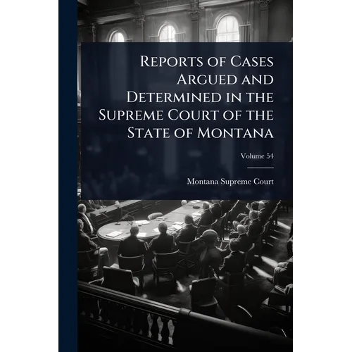 Reports of Cases Argued and Determined in the Supreme Court of the State of Montana