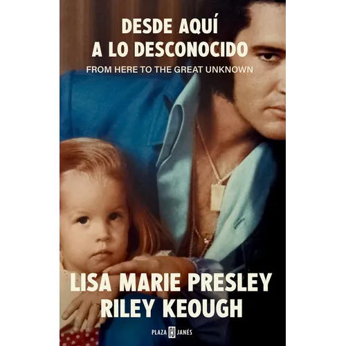 Lisa Marie Presley. Desde Aquí a Lo Desconocido / From Here to the Great Unknown: Memoir