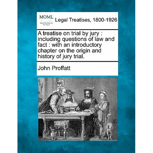 A treatise on trial by jury: including questions of law and fact: with an introductory chapter on the origin and history of jury trial.