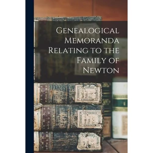 Genealogical Memoranda Relating to the Family of Newton