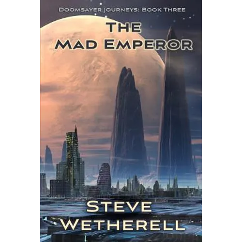 The Mad Emperor: The Doomsayer Journeys Book 3