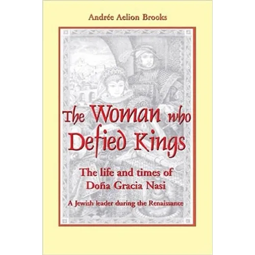 The Woman Who Defied Kings: The Life and Times of Doña Gracia Nasi