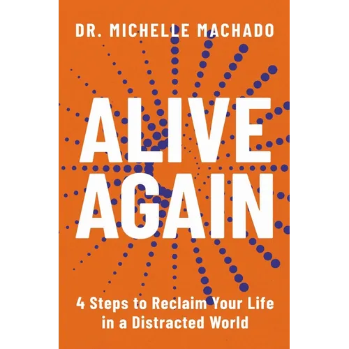 Alive Again: 4 Steps to Reclaim Yourself in a Distracted World